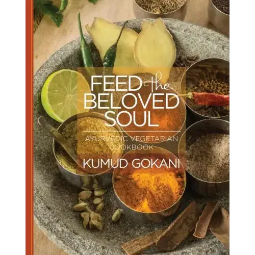 Feed the Beloved Soul: Ayurvedic Vegetarian Cookbook