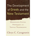The Development of Greek and the New Testament: Morphology, Syntax, Phonology, and Textual Transmission