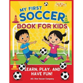 My First Soccer Book For Kids: Learn, Play, and Have Fun!: A Beginner's Guide to Soccer Skills, Teamwork, Drills, and Fun Activities for Kids