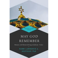 May God Remember: Memory and Memorializing in Judaism--Yizkor