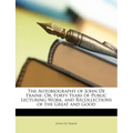 The Autobiography of John de Fraine: Or, Forty Years of Public Lecturing Work, and Recollections of the Great and Good