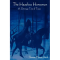 The Headless Horseman: A Strange Tale of Texas (the Complete Volume)