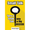 Small Talk: How to Turn Small Talk into Big Success