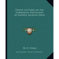 Twelve Lectures on the Harmonial Philosophy of Andrew Jackson Davis