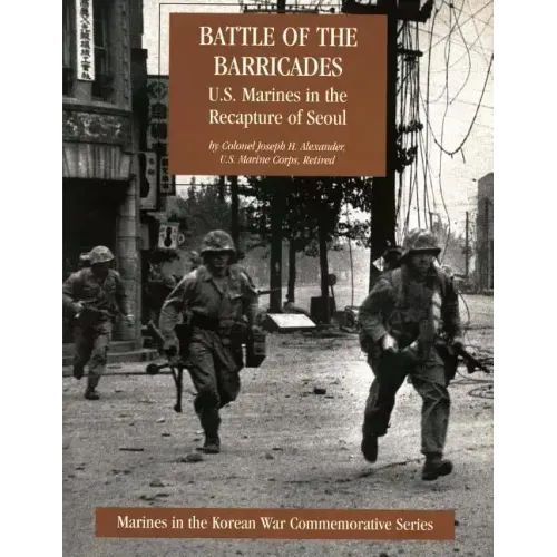 Battle of the Barricades: U.S. Marines in the Recapture of Seoul