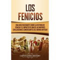 Los Fenicios: Una Guía Fascinante sobre la Historia de Fenicia y el Impacto de una de las Mayores Civilizaciones Comerciantes del Mundo Antiguo