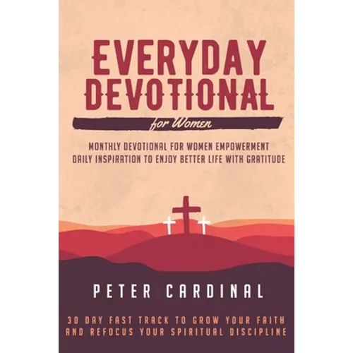 Everyday Devotional For Women: Monthly Devotional For Women Empowerment. Daily Inspiration To Enjoy Life With Gratitude. 30 Day Fast Track To Grow Yo