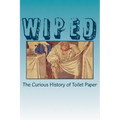Wiped: The Curious History of Toilet Paper