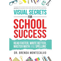 Visual Secrets for School Success: Read Faster, Write Better, Master Math and Spelling