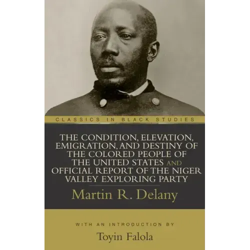 The Condition, Elevation, Emigration, and Destiny of the Colored People of the United States and Official Report of the Niger Valley Exploring Party