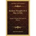 Random Thoughts of a Man at Fifty: Some in Prose and Some in Rhyme