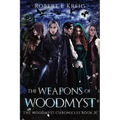 The Weapons of Woodmyst: The Woodmyst Chronicles Book IX