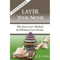 Layer Your Novel: The Innovative Method for Plotting Your Scenes