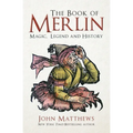 The Book of Merlin: Magic, Legend and History