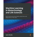 Machine Learning in Biotechnology and Life Sciences: Build machine learning models using Python and deploy them on the cloud