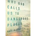 Why God Calls Us to Dangerous Places