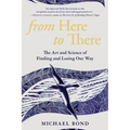 From Here to There: The Art and Science of Finding and Losing Our Way