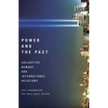 Power and the Past: Collective Memory and International Relations
