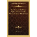 The Dawn of the World Myths and Tales of the Miwok Indians of California