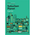 Suburban Planet: Making the World Urban from the Outside in