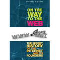 On the Way to the Web: The Secret History of the Internet and Its Founders