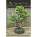 My Bonsai Year: Planning the Tending of Your Bonsai