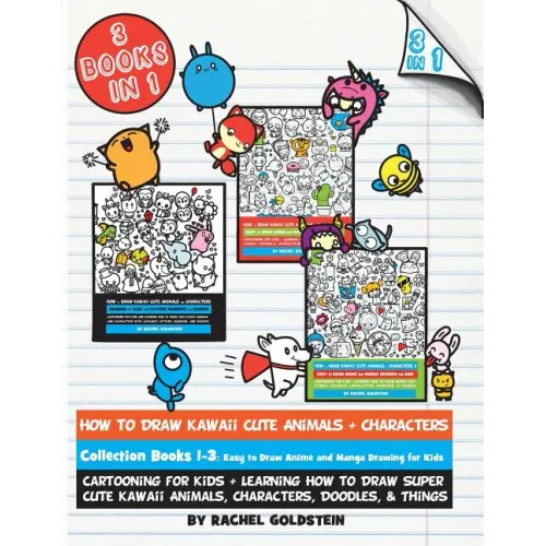 How to Draw Kawaii Cute Animals + Characters Collection Books 1-3: Cartooning for Kids + Learning How to Draw Super Cute Kawaii Animals, Characters, D