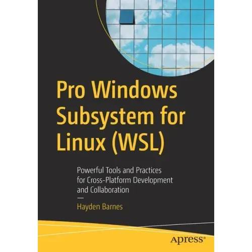 Pro Windows Subsystem for Linux (Wsl): Powerful Tools and Practices for Cross-Platform Development and Collaboration