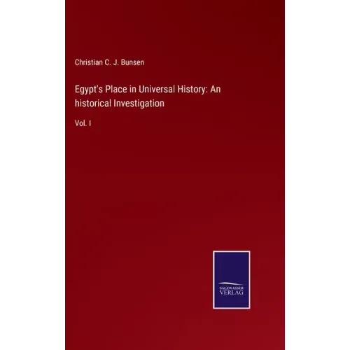 Egypt's Place in Universal History: An historical Investigation: Vol. I