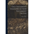 Old Testament Shadows of New Testament Truths