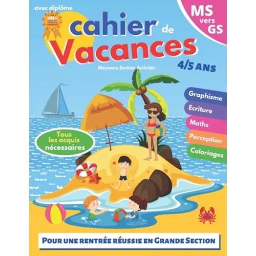 cahier de vacances: MS vers GS 4-5 ans pour consolider les acquis de la moyenne section avec diplôme Pour une rentrée scolaire réussie en grande secti