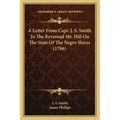 A Letter from Capt. J. S. Smith to the Reverend Mr. Hill on the State of the Negro Slaves (1786)