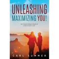 Unleashing, Maximizing You!: The Transforming Power of Living in God's Love