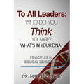 To All Leaders: Who do you think you are? What's in your D.N.A.?