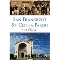 San Francisco's St. Cecilia Parish: A History