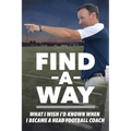 Find A Way: What I Wish I'd Known When I Became A Head Football Coach