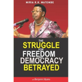 The Struggle For Freedom & Democracy Betrayed: The making of a dictator