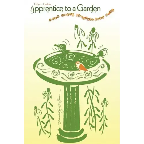 Apprentice to a Garden: A new urban gardener goes wild