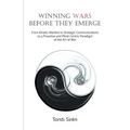 Winning Wars Before They Emerge: From Kinetic Warfare to Strategic Communications as a Proactive and Mind-Centric Paradigm of the Art of War