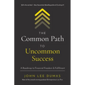 The Common Path to Uncommon Success: A Roadmap to Financial Freedom and Fulfillment