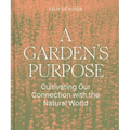 A Garden's Purpose: Cultivating Our Connection with the Natural World