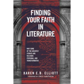 Finding Your Faith in Literature: Why Some of the Greatest Stories are Relevant, Personal, and Transformative