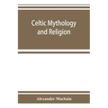 Celtic mythology and religion, with chapters upon Druid circles and Celtic burial