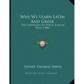 Why We Learn Latin And Greek: Two Addresses To Public School Boys (1904)