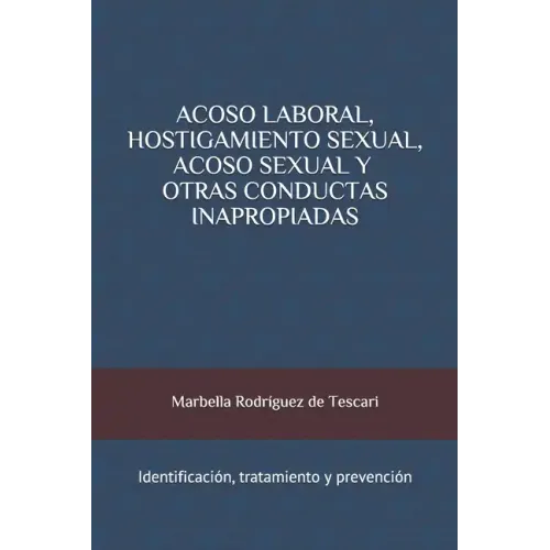 Acoso Laboral, Hostigamiento Sexual, Acoso Sexual y Otras Conductas Inapropiadas: Identificación, tratamiento y prevención
