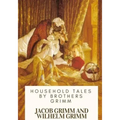 Household Tales by Brothers Grimm