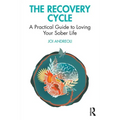 The Recovery Cycle: A Practical Guide to Loving Your Sober Life