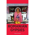 Romanian Gypsies: Nine True Stories About What it's Like To Be a Gypsy in Romania