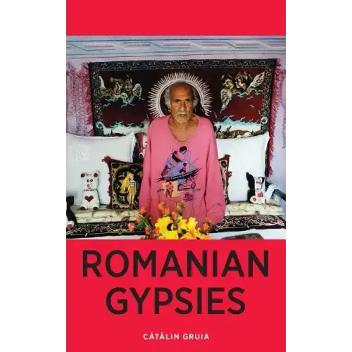 Romanian Gypsies: Nine True Stories About What it's Like To Be a Gypsy in Romania