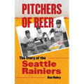 Pitchers of Beer: The Story of the Seattle Rainiers